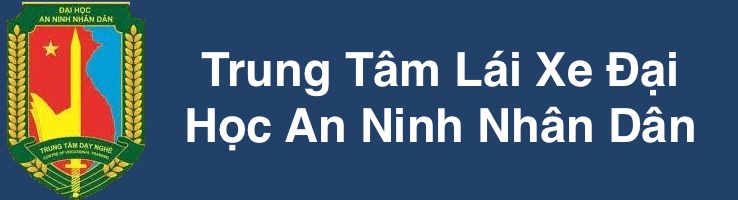 Trung tâm Đào tạo & Sát hạch lái xe ĐH An Ninh Nhân Dân